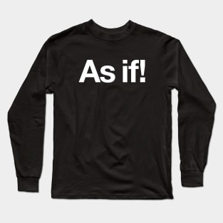 As if! Long Sleeve T-Shirt